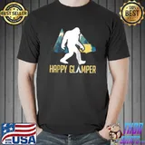 Happy Glamper Big Foot Outdoors Hiking Wildfire Campfire T- Unisex