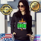 I don't need luck I have Jesus patricks shirt