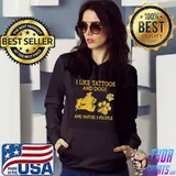I Like Tattoos And Dogs And Maybe 3 People T-Shirt Hoodie