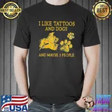I Like Tattoos And Dogs And Maybe 3 People T-Shirt