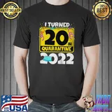 I turned 20 in quarantine 2022 birthday Unisex