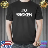 I'm ok broken I'm ok I'm broken Unisex