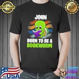 John Born To Be A Bookworm Personalized Shirt Unisex