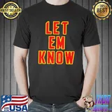 Let em know shirt