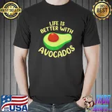 Life is better with avocados shirt