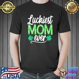 Luckiest Mom Ever Matching St Patty’s Day Shirt Unisex