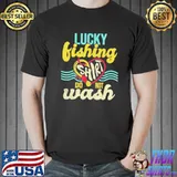 Lucky fishing do not wash fisher fisherman angler shirt