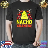 Nacho Valentine Food Pun Mexican Joke Unisex