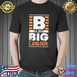Nice B Is For Big Cousin T Shirt Unisex
