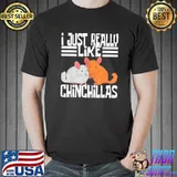 Nice I Just Really Like Chinchillas Shirt Unisex