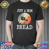 Nice Just A Mom Who Loves Bread T-shirt