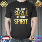 Nice Let That Sizzle In Your Spirit Black History Month BLM T-Shirt