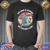 Nice No One Is Illegal On Stolen Land Anti Trump Protest T-Shirt Unisex