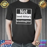 Nice Not Javed Akhtar’s Granddaughter Shirt Unisex