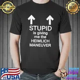 Nice Stupid is giving me the heimlich maneuver shirt