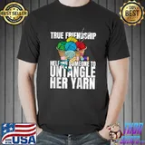 Nice True Friendship Yarn Crochet Lovers Arts and Crafts T-shirt