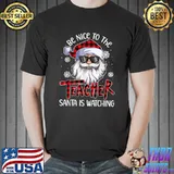 Official Be Nice To The Teacher Santa Is Watching Christmas T-Shirt