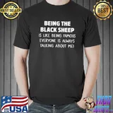 Official Being The Black Sheep Is Like Being Famous Everyone Is Always Talking About Me Shirt Unisex