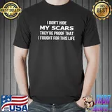Official I don’t hide my scars they are proof that i fought for this life Unisex