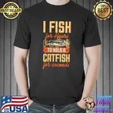 Official I Fish For Hours To Hold A Catfish For Seconds T-shirt