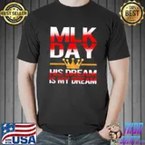 Official Martin Luther King MLK Day His Dream is My Dream Shirt Unisex