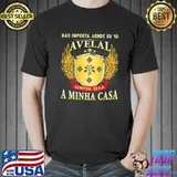 Official Não Importa Aonde Eu Vá Avelal Sempre Será A Minha Casa Shirt Unisex