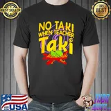Official No taki when teacher taki Unisex