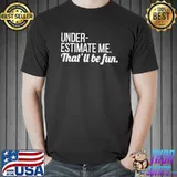 Official Underestimate me that'll be fun shirt
