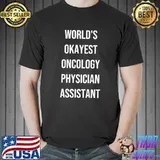 Official World's Okayest Oncology Physician Assistant Coworker Gag T-Shirt Unisex