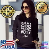 Oh My God Becky Look At Her Putt Shirt