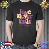 Original Love Never Fails I Corinthians 13 8 Shirt Unisex