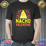 Original Nacho Valentine Food Pun Mexican Joke T-Shirt Unisex