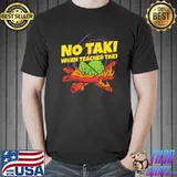 Original No taki when teacher taki funny teacher gift idea T-Shirt