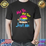 Original Not He Not She Just Me T-Shirt Unisex