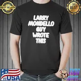 Original Salspice larry mondello guy wrote this shirt
