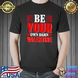 Premium Be Your Own Damn Valentine Valentines Day Love Unisex