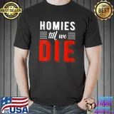 Premium Homies till we die Friendship T-shirt