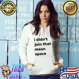 Premium I didn't join that moan space shirt