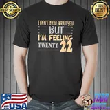 Premium I don't know about you but I'm feeling Twenty 22 T-Shirt Unisex