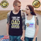 Premium I have two titles dad and grandpa T-Shirt Tank Top