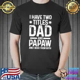 Premium I have two titles dad and papaw Grandpa T-Shirt Unisex