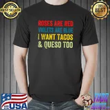 Premium Roses Are Red Violets Are Blue I Want Queso and Tacos Too T-Shirt