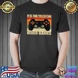 Premium V Is For Video Games Funny Valentines Day Gamer For Him T-Shirt