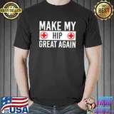 Top Make My Hip Great Again - Broken Hip T-shirt