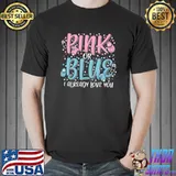 Top Pink Or Blue I Already Love You Baby Shower Gender Reveal T- Unisex