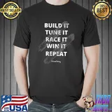 Best Build it. Tune it. Race it. Win it. Repeat. Funny Racing T- Unisex