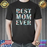 Best Mom Ever Mothers Day T- Unisex