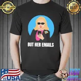 But her emails funny political trending meme 2022 Unisex