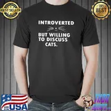 Buy Funny Introverted But Willing To Discuss CATS T- Unisex
