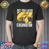 Construction Truck Excavators See You Later Excavator T-Shirt Unisex